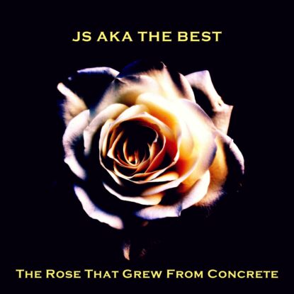 JS aka The Best The-Rose-That-Grew-From-Concrete-artwork-3-415x415 DISCOGRAPHY JS  